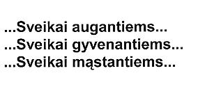 Prekės ženklas: ... Sveikai augantiems... ...Sveikai gyvenantiems... ...Sveikai mąstantiems...
